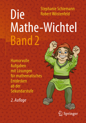 Die Mathe-Wichtel Band 2: Humorvolle Aufgaben mit Lösungen für mathematisches Entdecken ab der Sekundarstufe