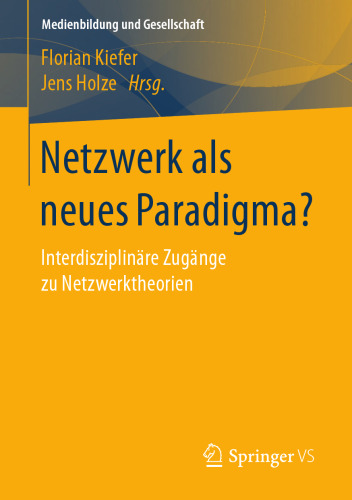 Netzwerk als neues Paradigma?: Interdisziplinäre Zugänge zu Netzwerktheorien