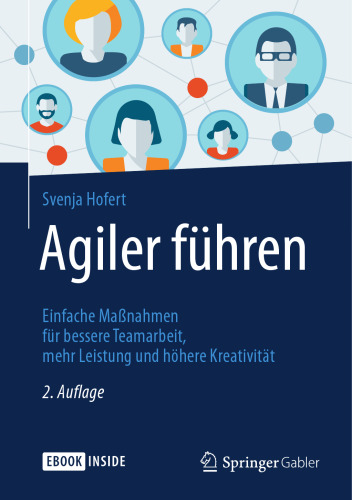  Agiler führen: Einfache Maßnahmen für bessere Teamarbeit, mehr Leistung und höhere Kreativität