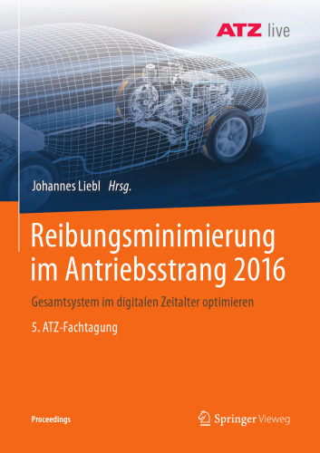  Reibungsminimierung im Antriebsstrang 2016: Gesamtsystem im digitalen Zeitalter optimieren 5. ATZ-Fachtagung