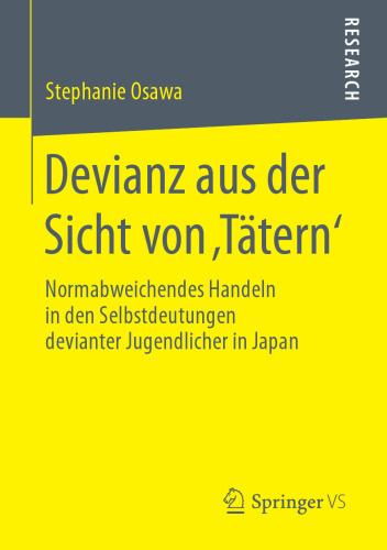  Devianz aus der Sicht von ‚Tätern‘: Normabweichendes Handeln in den Selbstdeutungen devianter Jugendlicher in Japan