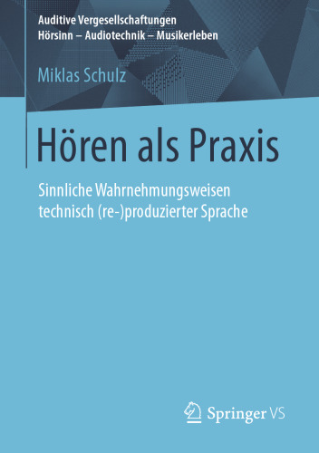  Hören als Praxis: Sinnliche Wahrnehmungsweisen technisch (re-)produzierter Sprache