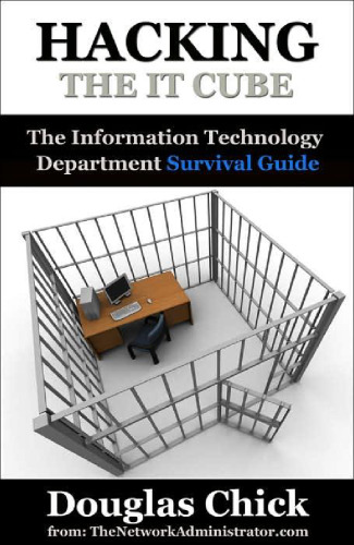 Hacking the IT Cube: The Information Technology Department Survival Guide