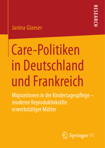  Care-Politiken in Deutschland und Frankreich: Migrantinnen in der Kindertagespflege – moderne Reproduktivkräfte erwerbstätiger Mütter