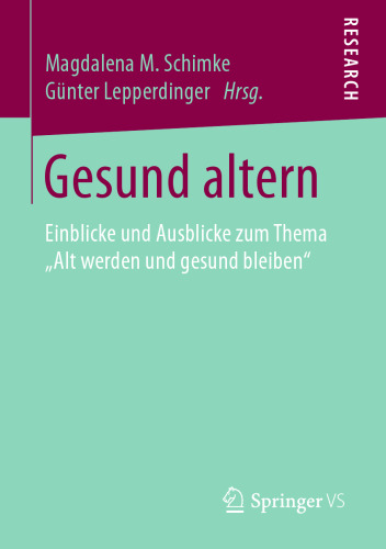 Gesund altern: Einblicke und Ausblicke zum Thema „Alt werden und gesund bleiben“