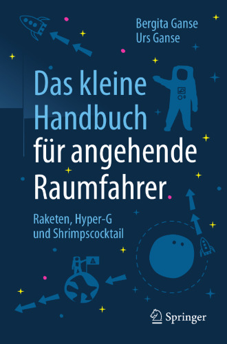 Das kleine Handbuch für angehende Raumfahrer : Raketen, Hyper-G und Shrimpscocktail