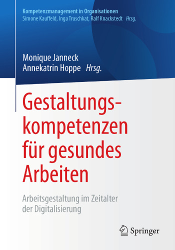  Gestaltungskompetenzen für gesundes Arbeiten: Arbeitsgestaltung im Zeitalter der Digitalisierung