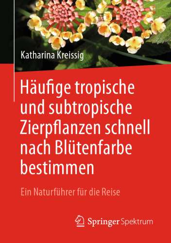  Häufige tropische und subtropische Zierpflanzen schnell nach Blütenfarbe bestimmen: Ein Naturführer für die Reise