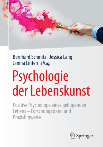 Psychologie der Lebenskunst: Positive Psychologie eines gelingenden Lebens – Forschungsstand und Praxishinweise