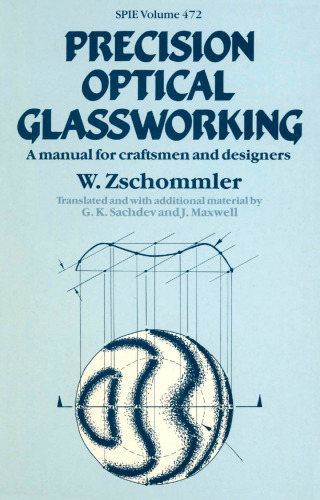 Precision Optical Glassworking: A manual for the manufacture, testing and design of precision optical components and the training of optical craftsmen