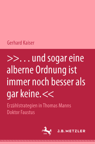  »… und sogar eine alberne Ordnung ist immer noch besser als gar keine.«: Erzählstrategien in Thomas Manns Doktor Faustus