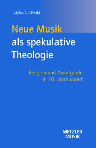 Neue Musik als spekulative Theologie: Religion und Avantgarde im 20. Jahrhundert