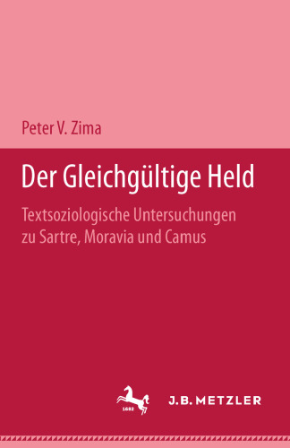 Der gleichgültige Held: Textsoziologische Untersuchungen zu Sartre, Moravia und Camus