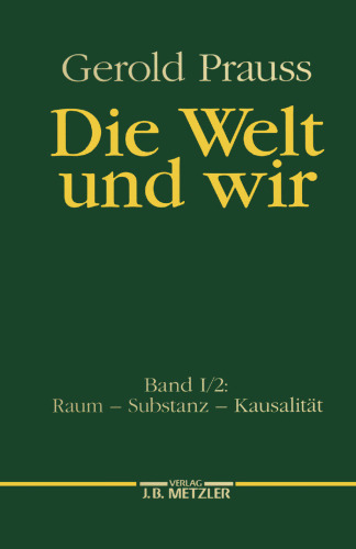 Die Welt und wir: Erster Band. Zweiter Teil: Raum — Substanz — Kausalität