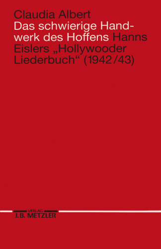 »Das schwierige Handwerk des Hoffens«: Hanns Eislers »Hollywooder Liederbuch«