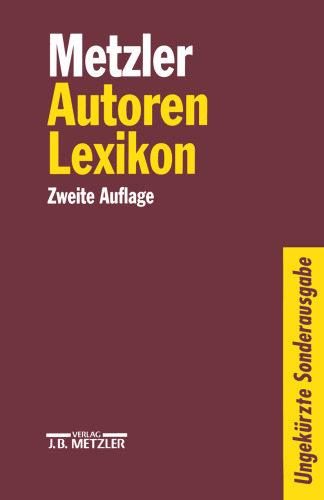 Metzler Autoren Lexikon: Deutschsprachige Dichter und Schriftsteller vom Mittelalter bis zur Gegenwart