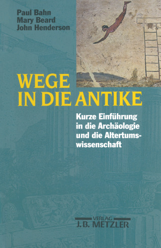 Wege in die Antike: Kleine Einführung in die Archäologie und die Altertumswissenschaft