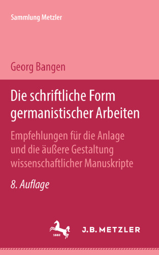 Die schriftliche Form germanistischer Arbeiten: Empfehlungen für die Anlage und die äußere Gestaltung wissenschaftlicher Manuskripte unter besonderer Berücksichtigung der Titelangaben von Schrifttum