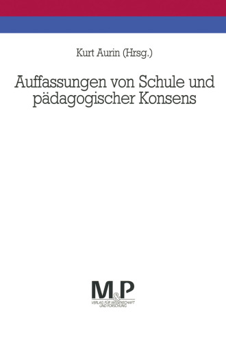 Auffassungen von Schule und pädagogischer Konsens: Fallstudien bei Lehrerkollegien, Eltern- und Schülerschaft von fünf Gymnasien