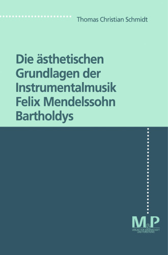 Die ästhetischen Grundlagen der Instrumentalmusik Felix Mendelssohn Bartholdys