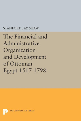 The Financial and Administrative Organization and Development of Ottoman Egypt, 1517–1798