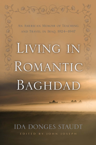 Living in Romantic Baghdad: An American Memoir of Teaching and Travel in Iraq, 1924–1947