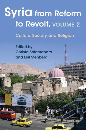 Syria from Reform to Revolt: Volume 2: Culture, Society, and Religion