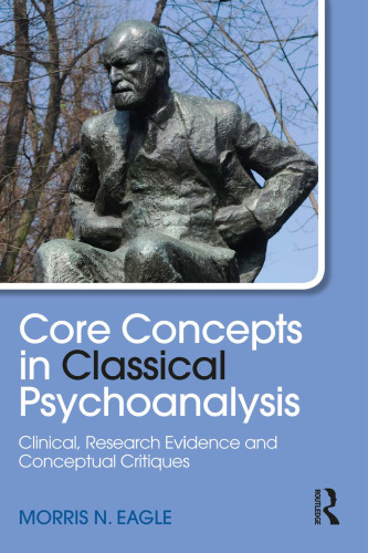 Core Concepts in Classical Psychoanalysis: Clinical, Research Evidence and Conceptual Critiques