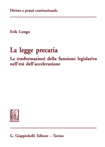 La legge precaria. Le trasformazioni della funzione legislativa nell’età dell’accelerazione