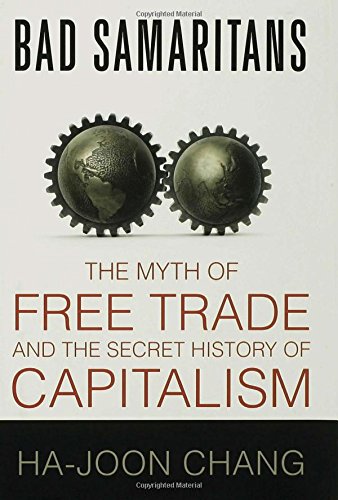 Bad Samaritans: The Myth of Free Trade and the Secret History of Capitalism