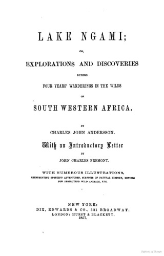 Lake Ngami, or, Explorations and Discoveries During Four Years’ Wanderings in the Wilds of Southwestern Africa