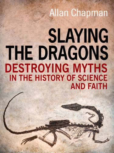 Slaying the dragons. Destroying myths in the history of science and faith