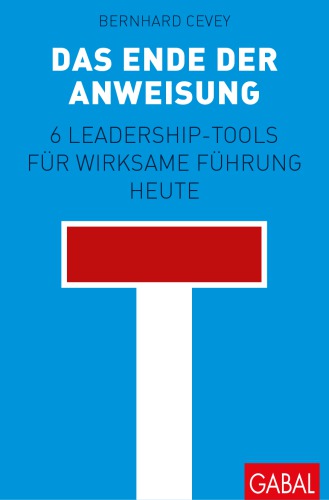 Das Ende der Anweisung: 6 Leadership-Tools für wirksame Führung heute