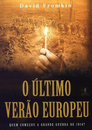 O Último Verão Europeu - Quem Começou a Grande Guerra de 1914