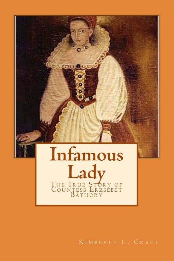 Infamous Lady: The True Story of Countess Erzsébet Báthory