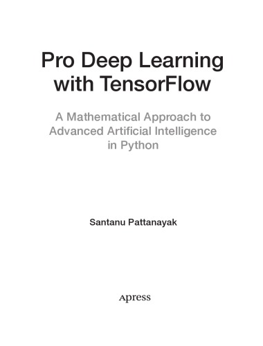 Pro Deep Learning with TensorFlow. A Mathematical Approach to Advanced Artificial Intelligence in Python