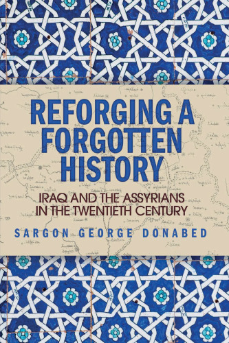 Reforging a Forgotten History: Iraq and the Assyrians in the Twentieth Century