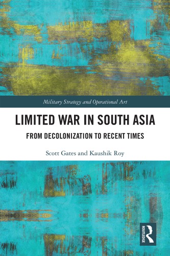 Limited War in South Asia: From Decolonization to Recent Times