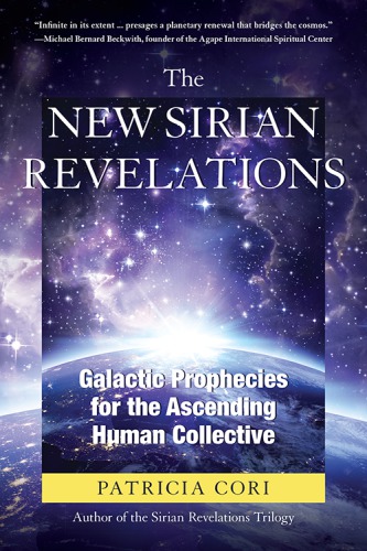 The New Sirian Revelations: Galactic Prophecies for the Ascending Human collective