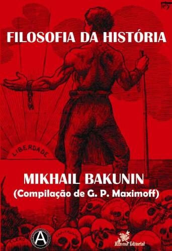 Filosofia da História - Mikhail Bakunin (Compilação de G. P. Maximoff)