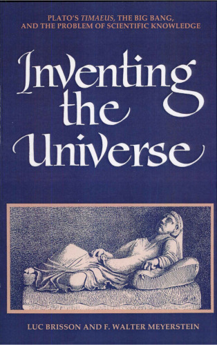 Inventing the Universe: Plato’s Timaeus, the Big Bang, and the Problem of Scientific Knowledge