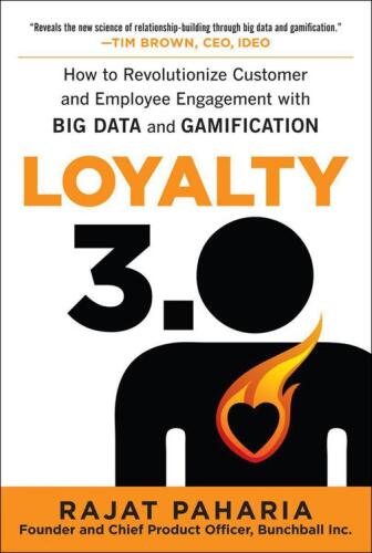 Loyalty 3.0: How to Revolutionize Customer and Employee Engagement with Big Data and Gamification