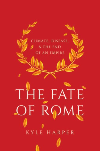 The Fate of Rome: Climate, Disease, and the End of an Empire