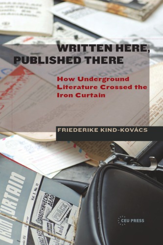 Written here,Published there: How Underground Literature Crossed the Iron Curtain