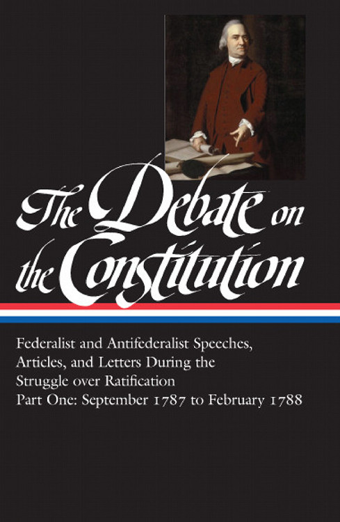 Federalist and Antifederalist Speeches, Articles, and Letters During the Struggle over Ratification : Part One, September 1787-February 1788