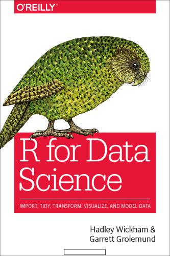 R for Data Science: Import, Tidy, Transform, Visualize, and Model Data