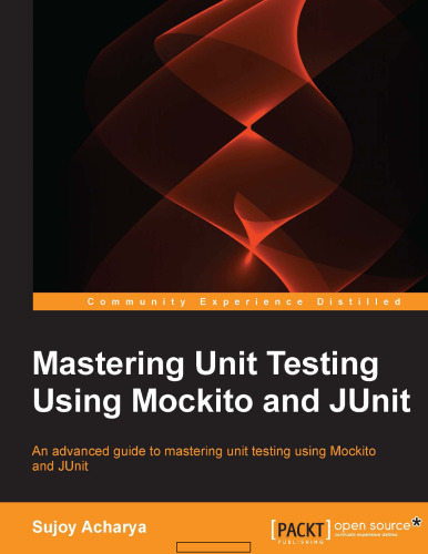 Mastering Unit Testing Using Mockito and JUnit