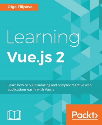 Learning Vue.js 2: learn how to build amazing and complex reactive web applications easily with Vue.js