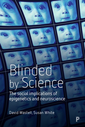 Blinded by Science: The Social Implications of Epigenetics and Neuroscience