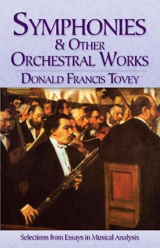 Symphonies and Other Orchestral Works: Selections from Essays in Musical Analysis